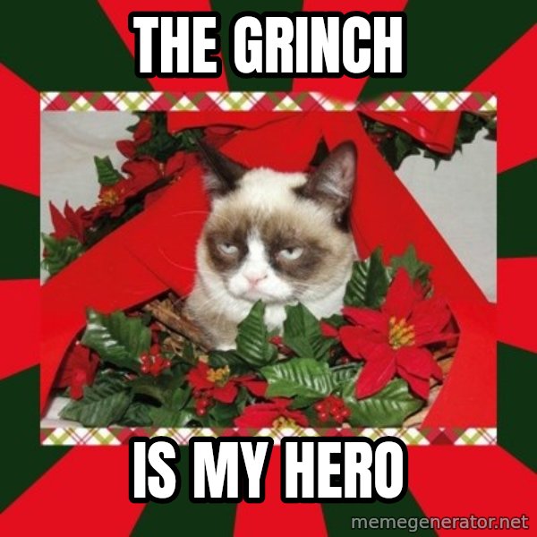 GRUMPY CAT ON CHRISTMAS meme: The grinch / Is my hero