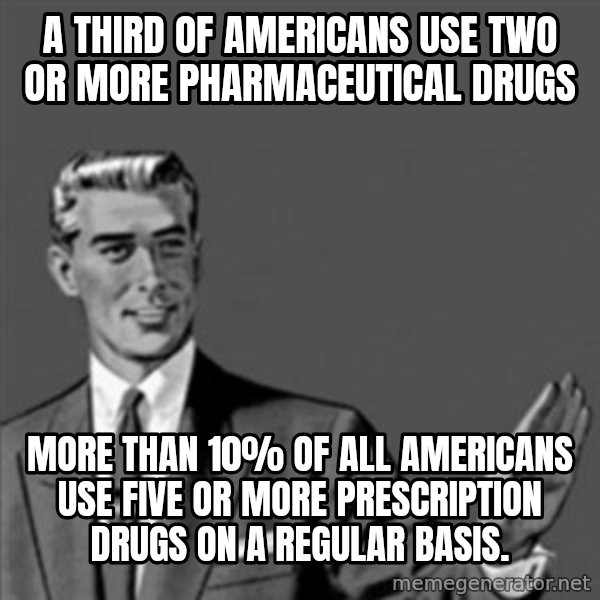 Correction Guy meme: a third of Americans use two or more pharmaceutical drugs / more than 10% of all Americans use five or more prescription drugs on a regular basis.