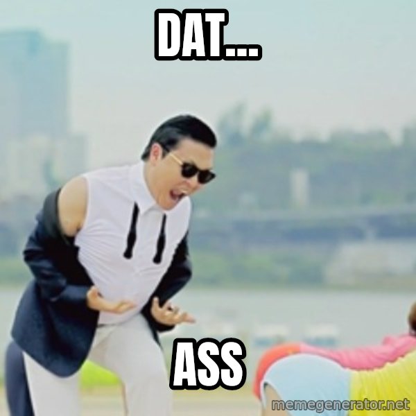 Gangnam Style meme: DAT... / ASS