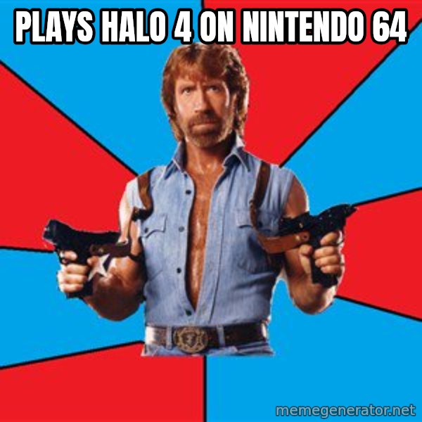 Chuck Norris  meme: Plays halo 4 on nintendo 64