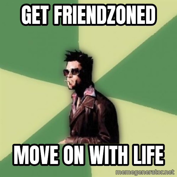 Tyler Durden meme: GET FRIENDZONED / MOVE ON WITH LIFE