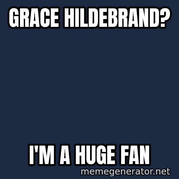 IM A Huge Fan meme: Grace Hildebrand? / I'm a huge fan