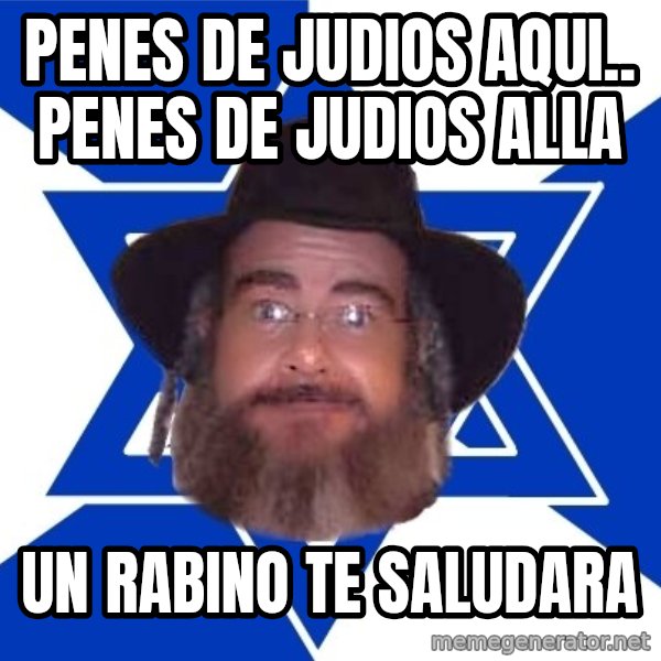 Advice Jew meme: Penes de judios aqui.. penes de judios alla / un rabino te saludara