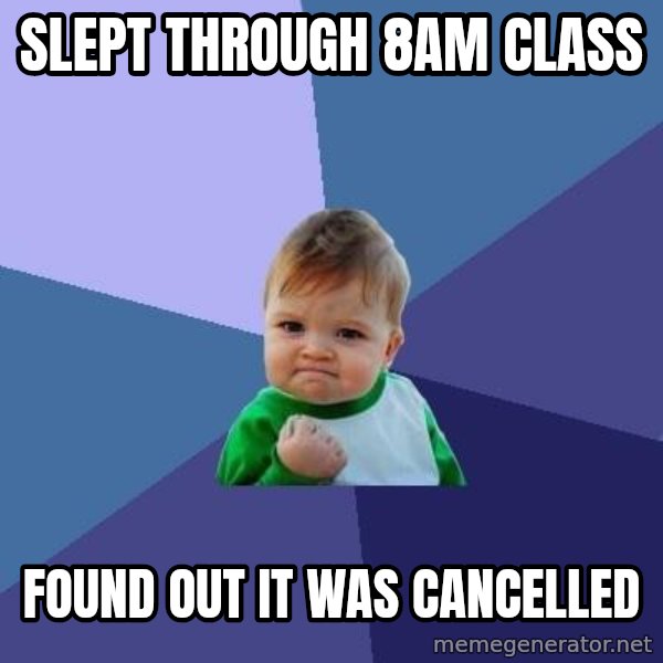 Success Kid meme: Slept through 8am class / Found out it was cancelled