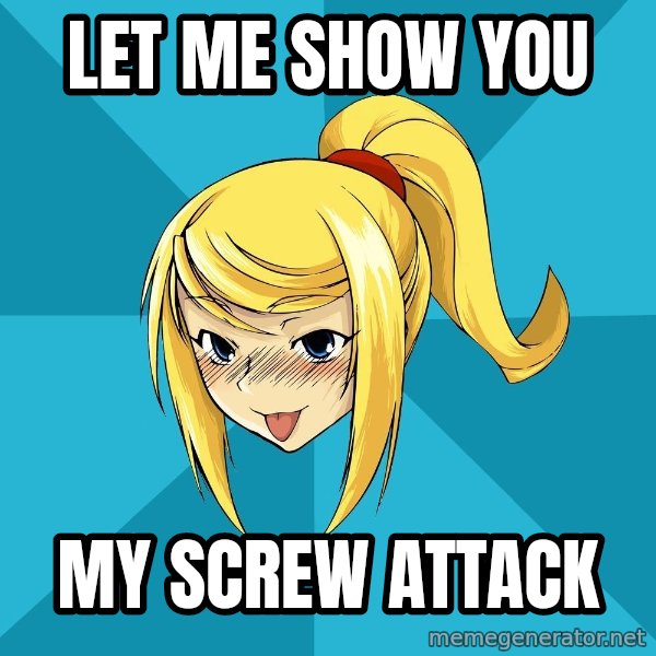 Horney Samus meme: Let me show you / My Screw attack
