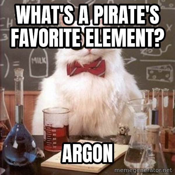 Chemistry Cat meme: What's a pirate's favorite element? / Argon
