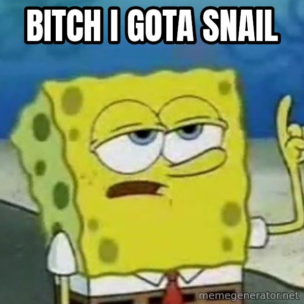 Tough Spongebob meme: bitch i gota snail