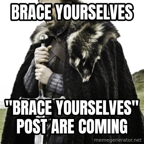 Ned Stark meme: brace yourselves / "BRACE YOURSELVES" post are coming