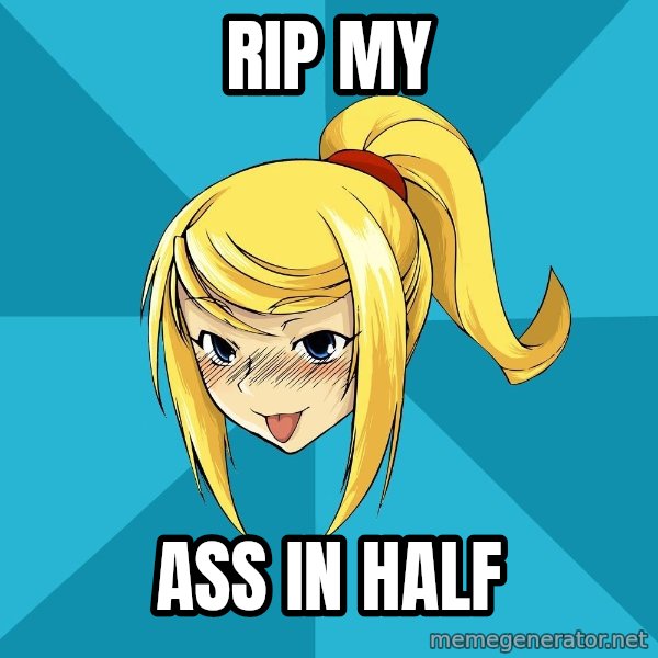 Horney Samus meme: Rip my / Ass in half