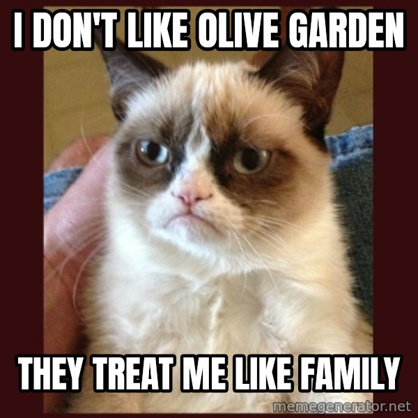 Grumpy Cat  meme: I don't like olive garden / They treat me like family