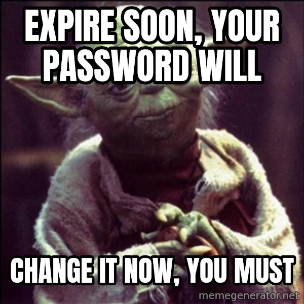 Advice Yoda Gives meme: Expire soon, your password will / change it now, you must