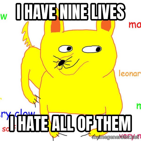 Grumpy Cat  meme: i have nine lives / i hate all of them