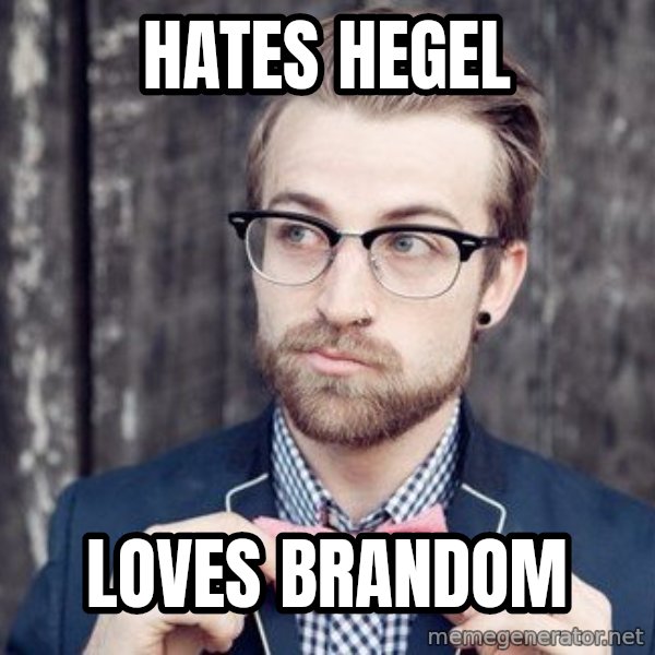 Scumbag Analytic Philosopher meme: hates hegel / loves brandom