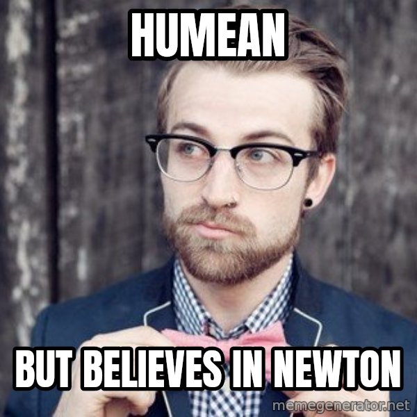 Scumbag Analytic Philosopher meme: humEan / but believes in newton