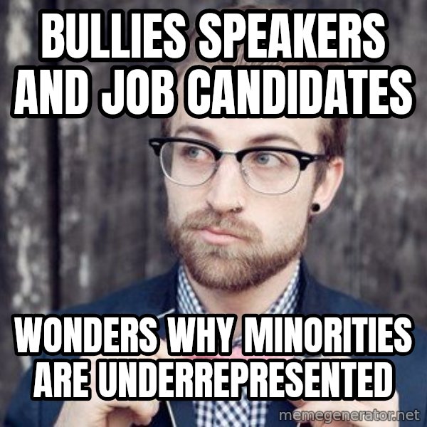 Scumbag Analytic Philosopher meme: Bullies speakers and job candidates / wonders why minorities are underrepresented