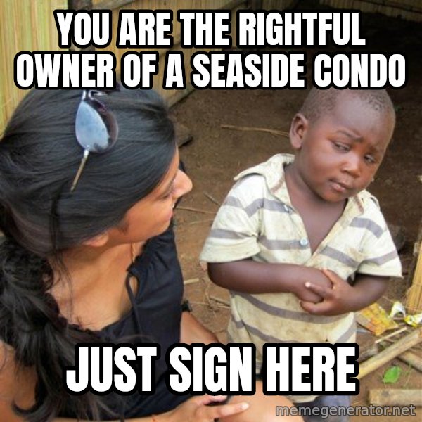 skeptical black kid meme: YOU ARE THE RIGHTFUL OWNER OF A seaside CONDO / just sign here