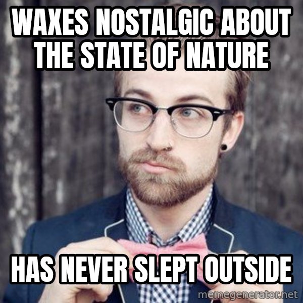 Scumbag Analytic Philosopher meme: waxes nostalgic about the state of nature / has never slept outside