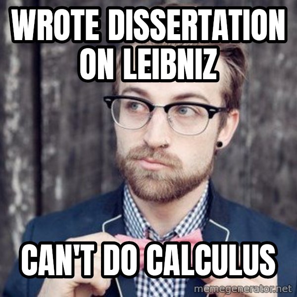 Scumbag Analytic Philosopher meme: wrote dissertation on leibniz / can't do calculus