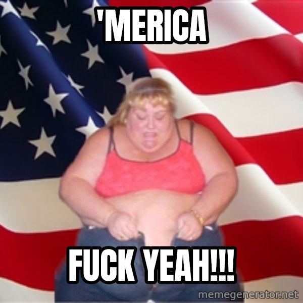 Asinine America meme: 'Merica / FUCK YEAH!!!