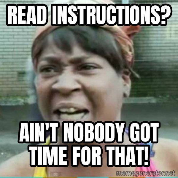 Sweet Brown Meme meme: read instructions? / ain't nobody got time for that!