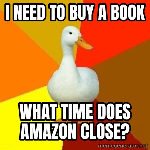 Technologically Impaired Duck meme: i need to buy a book / what time does amazon close?