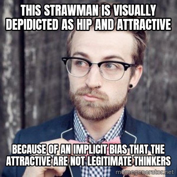 Scumbag Analytic Philosopher meme: this strawman is visually depidicted as hip and attractive / Because of an implicit bias that the attractive are not legitimate thinkers