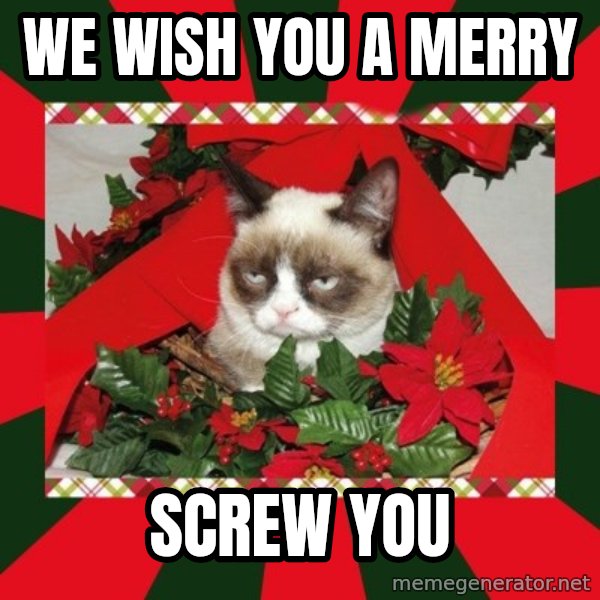 GRUMPY CAT ON CHRISTMAS meme: WE WISH YOU A MERRY / SCREW YOU
