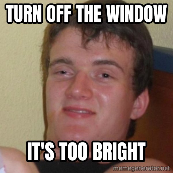 Stoner Stanley meme: turn off the window / it's too bright