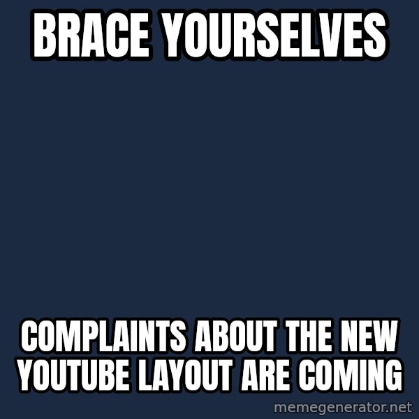 Winter is Coming meme: Brace yourselves / complaints about the new Youtube layout are coming