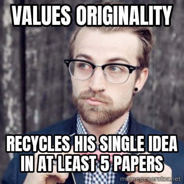 Scumbag Analytic Philosopher meme: values originality / recycles his single ıdea in at least 5 papers