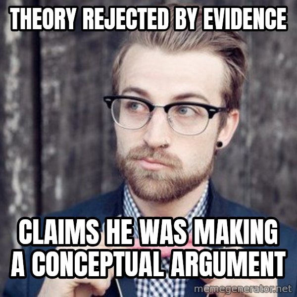 Scumbag Analytic Philosopher meme: theory rejected by evidence / claims he was making a conceptual argument
