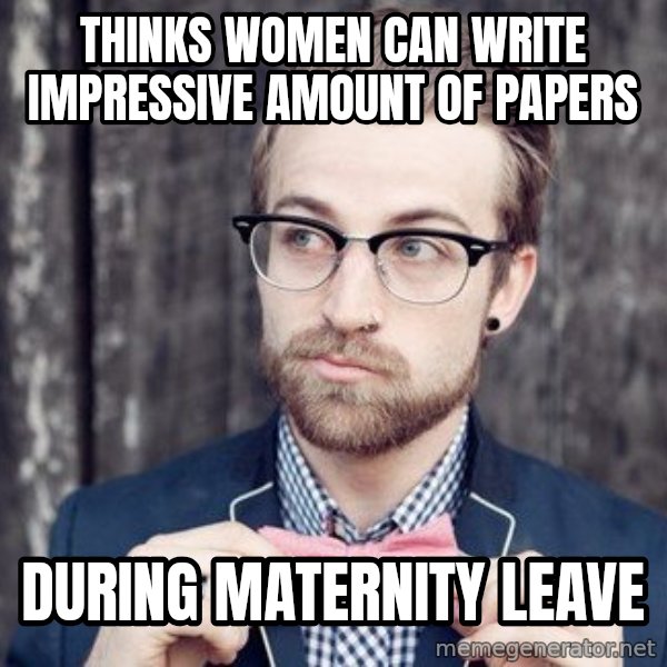 Scumbag Analytic Philosopher meme: thinks women can write impressive amount of papers / during maternity leave