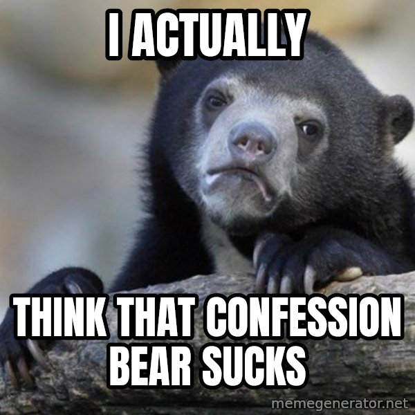 Confession Bear meme: i actually / think that confession bear sucks