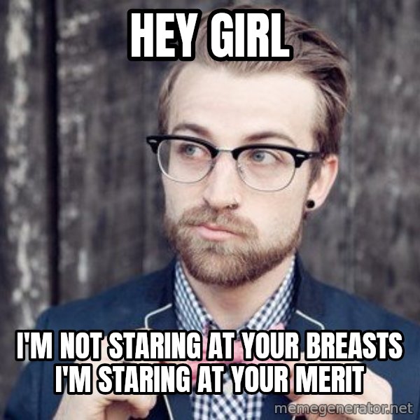 Scumbag Analytic Philosopher meme: hey girl / I'm not staring at your breasts      I'm staring at your merit