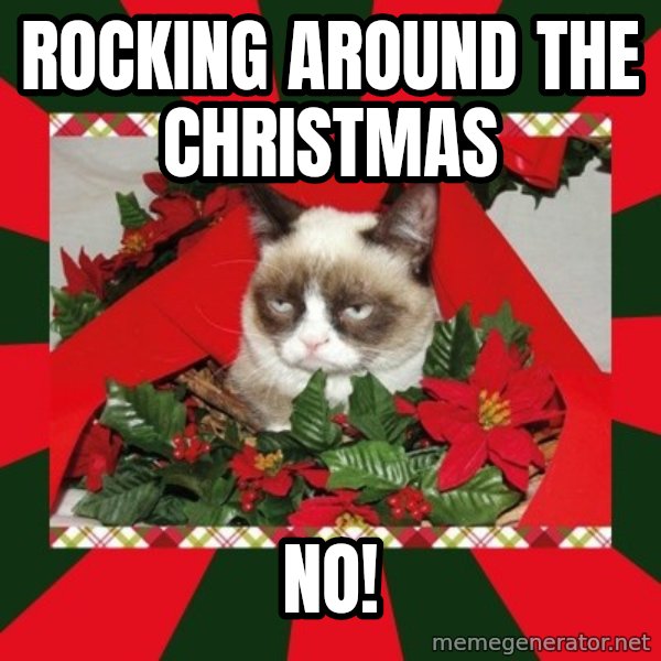 GRUMPY CAT ON CHRISTMAS meme: ROCKING AROUND THE CHRISTMAS / NO!