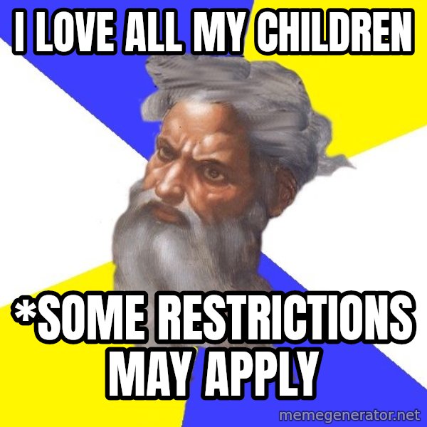 Advice God meme: i love all my children / *some restrictions may apply