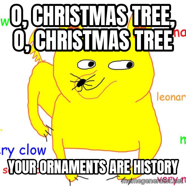Grumpy Cat  meme: o, christmas tree, o, christmas tree / your ornaments are history