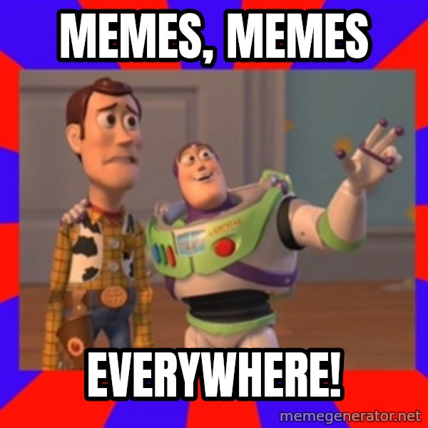 Everywhere meme: MEMES, MEMES / EVERYWHERE!