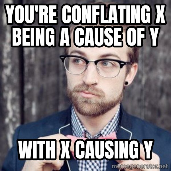 Scumbag Analytic Philosopher meme: YOU'RE CONFLATING X BEING A CAUSE OF Y / WITH X CAUSING Y
