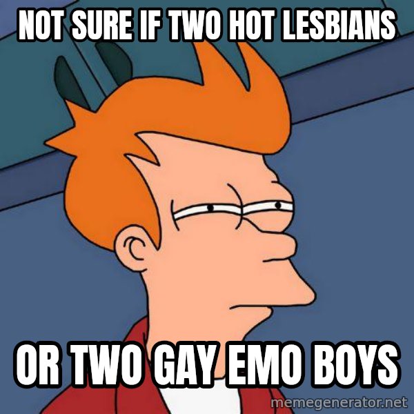 Futurama Fry meme: Not sure if two hot lesbians / or two gay emo boys