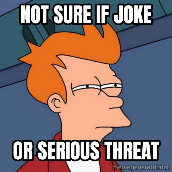Futurama Fry meme: Not Sure if joke / or serious threat