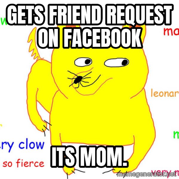 Forever Alone meme: Gets friend request on facebook / its mom.