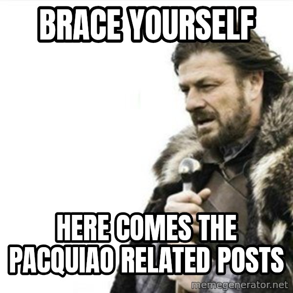 Prepare yourself meme: Brace yourself / here comes the pacquiao related posts
