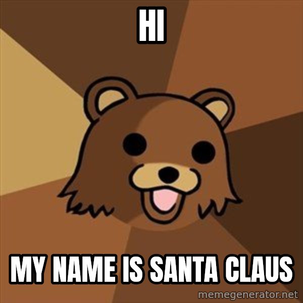 Pedobear meme: Hi / My name is Santa Claus