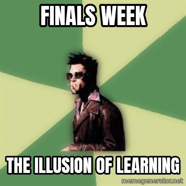 Tyler Durden meme: Finals week / the illusion of learning