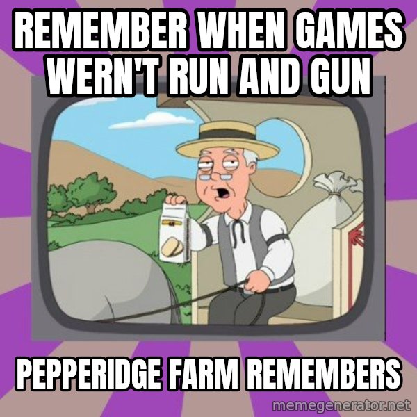 Pepperidge Farm Remembers FG meme: remember when games wern't run and gun / pepperidge farm remembers