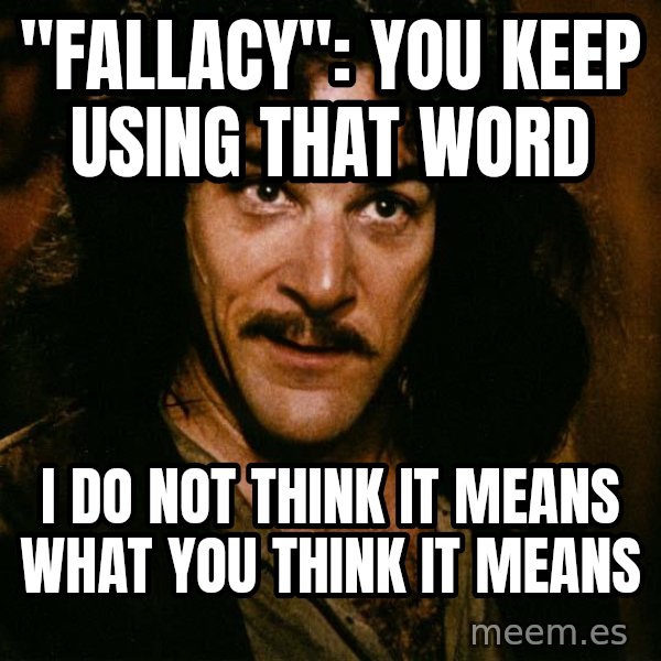 Inigo Montoya meme: "fallacy": you keep using that word / i do not think it means what you think it means