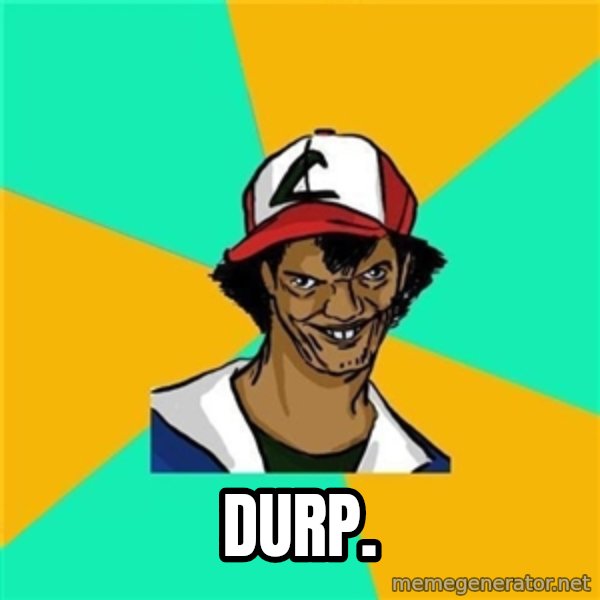 Dat Ash meme: durp.