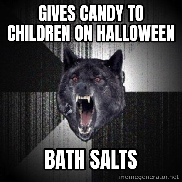 Insanity Wolf meme: gives candy to children on halloween / bath salts