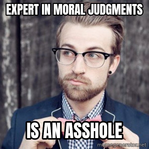 Scumbag Analytic Philosopher meme: expert in moral judgments / is an asshole